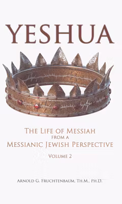 Yeshua: The Life of Messiah from a Messianic Jewish Perspective – Volume 2