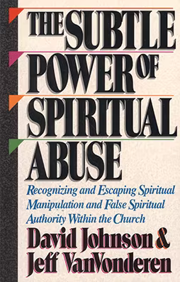 The Subtle Power of Spiritual Abuse